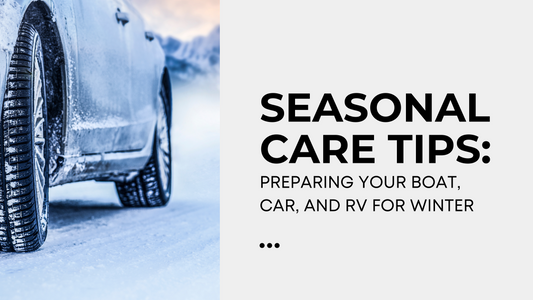 Seasonal Care Tips: Preparing Your Boat, Car, and RV for Winter